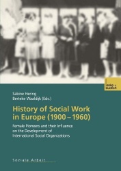 History of Social Work in Europe (1900–1960) : Female Pioneers and their Influence on the Development of International