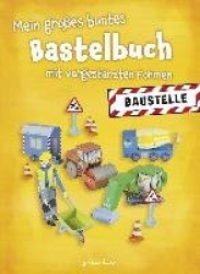 Mein großes buntes Bastelbuch - Baustelle