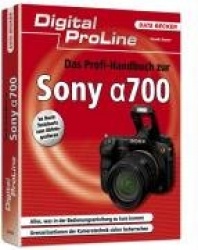 Digital ProLine Das Profihandbuch zur Sony Alpha 700