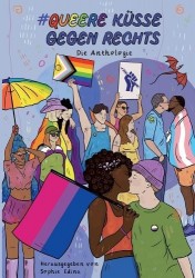 Queere Küsse Gegen Rechts - Die LGBTQIA+ Safe Space-Anthologie zum Hashtag #QueereKüsseGegenRechts