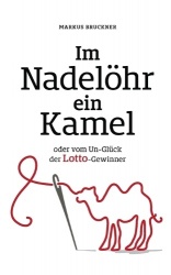 Im Nadelöhr ein Kamel - oder vom Un-Glück der Lotto-Gewinner