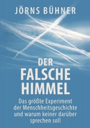 Der falsche Himmel - Das größte Experiment der Menschheitsgeschichte und warum keiner darüber sprechen soll