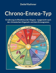 Chrono-Ennea-Typ - Ernährung im Rhythmus der Organe - typgerecht nach der chinesischen Organuhr und dem Enneagramm