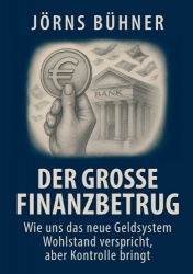 Der große Finanzbetrug - Wie uns das neue Geldsystem Wohlstand verspricht, aber totale Kontrolle bringt