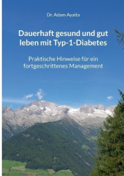 Dauerhaft gesund und gut leben mit Typ-1-Diabetes - Praktische Hinweise für ein fortgeschrittenes Management