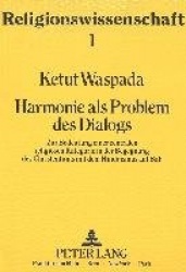 Harmonie ALS Problem Des Dialogs - Zur Bedeutung Einer Zentralen Religioesen Kategorie in Der Begegnung Des Christentums Mit Dem