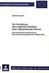 Die Vorstellung Des Moeglichen Sterbens Einer Nahestehenden Person - Eine Empirische Untersuchung Einer Psychotherapeutischen Mo