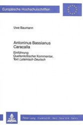 Antoninus Bassianus Caracalla - Einfuehrung: Quellenkritischer Kommentar, Text Lateinisch-Deutsch
