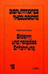 Bildsinn Und Religioese Erfahrung - Hermeneutische Grundlagen Fuer Einen Weg Der Theologie Zum Ver- Staendnis Gegenstandsloser M