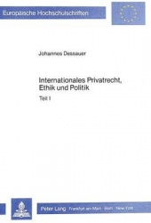 Internationales Privatrecht, Ethik Und Politik - Betrachtungen Zur Reform Des Internationalen Privatrechts Am Beispiel Der Anerk
