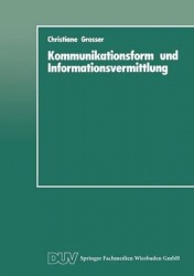 Kommunikationsform und Informationsvermittlung - Eine experimentelle Studie zu Behalten und Nutzung von Informationen in Abhängi