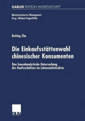 Die Einkaufsstättenwahl chinesischer Konsumenten - Eine kausalanalytische Untersuchung des Kaufverhaltens im Lebensmittelsektor