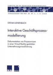 Interaktive Geschäftsprozessmodellierung - Dokumentation von Prozesswissen in einer Virtual Reality-gestützten Unternehmungsvisu