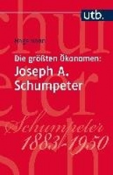 Die größten Ökonomen: Joseph A. Schumpeter