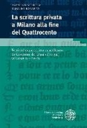 La Scrittura Privata a Milano Alla Fine del Quattrocento / Volume II - Volume II - Testi