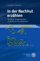 In Der Nachhut Erzahlen - Stendhals Zeitgeschichten ALS Arbeit an Den Memoiren