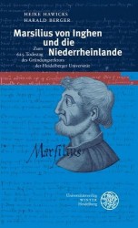 Marsilius Von Inghen Und Die Niederrheinlande - Zum 625. Todestag Des Grundungsrektors Der Heidelberger Universitat