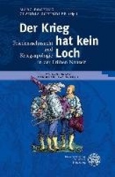 Der Krieg Hat Kein Loch - Friedenssehnsucht Und Kriegsapologie in Der Fruhen Neuzeit