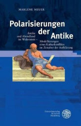 Polarisierungen Der Antike - Antike Und Abendland Im Widerstreit - Modellierungen Eines Kulturkonflikts Im Zeitalter Der Aufklar