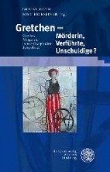 Gretchen - Morderin, Verfuhrte, Unschuldige? - Goethes Margarete in Interdisziplinarer Perspektive