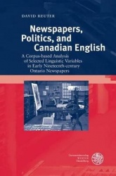 Newspapers, Politics, and Canadian English - A Corpus-Based Analysis of Selected Linguistic Variables in Early Nineteenth-Centur