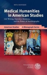 Medical Humanities in American Studies - Life Writing, Narrative Medicine, and the Power of Autobiography