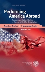 Performing America Abroad - Transnational Cultural Politics in the Age of Neoliberal Capitalism