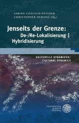 Kulturelle Dynamiken/Cultural Dynamics / Jenseits Der Grenze - De-/Re-Lokalisierung U Hybridisierung