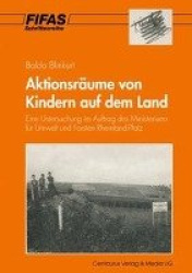 Aktionsräume von Kindern auf dem Land - Eine Untersuchung im Auftrag des Ministeriums für Umwelt und Forsten Rheinland-Pfalz