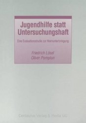 Jugendhilfe statt Untersuchungshaft - Eine Evaluationsstudie zur Heimunterbringung
