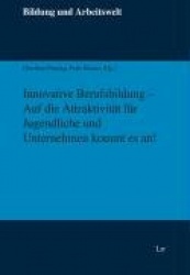 Innovative Berufsbildung - Auf die Attraktivität für Jugendliche und Unternehmen kommt es an!