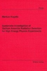Systematic Investigation of Gallium Arsenide Radiation Detectors for High Energy Physics Experiments