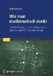 Wie man mathematisch denkt : Eine Einführung in die mathematische Arbeitstechnik für Studienanfänger