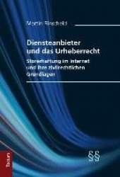 Diensteanbieter Und Das Urheberrecht - Storerhaftung Im Internet Und Ihre Zivilrechtlichen Grundlagen