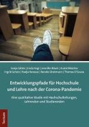 Entwicklungspfade Fur Hochschule Und Lehre Nach Der Corona-Pandemie - Eine Qualitative Studie Mit Hochschulleitungen, Lehrenden 