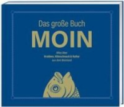 Das große Buch MOIN - Alles über Krabben, Klönschnack&Kultur aus dem Moinland