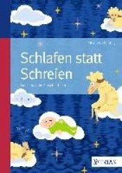 Schlafen statt Schreien: Das liebevolle Einschlafbuch