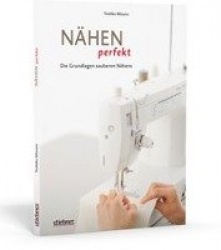 Nähen perfekt - Die Grundlagen sauberen Nähens
