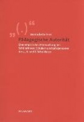 Pädagogische Autorität - Eine empirische Untersuchung bei Schülerinnen, Schülern und Lehrpersonen der 5., 6. und 8. Schulklasse