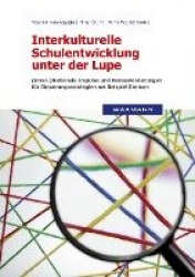 Interkulturelle Schulentwicklung unter der Lupe - (Inter-)Nationale Impulse und Herausforderungen für Steuerungsstrategien am Be