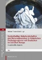 Symbolhaltige Naturlandschaften und Naturwahrzeichen in historischen Siedlungsregionen mit Deutschen imöstlichen Europa
