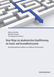 Neue Wege zur akademischen Qualifizierung im Sozial- und Gesundheitssystem - Berufsbegleitend studieren an Offenen Hochschulen