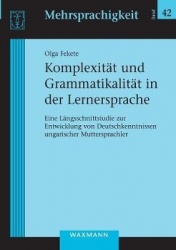 Komplexität und Grammatikalität in der Lernersprache - Eine Längsschnittstudie zur Entwicklung von Deutschkenntnissen ungarische