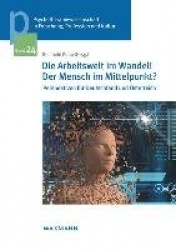 Die Arbeitswelt im Wandel! Der Mensch im Mittelpunkt?