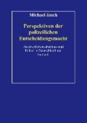 Perspektiven polizeilicher Entscheidungsmacht. - Strafverfahrensabschluß und Polizei in Deutschland und England