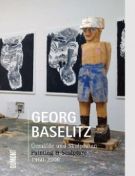 Georg Baselitz - Painting and Sculpture 1960-2008
