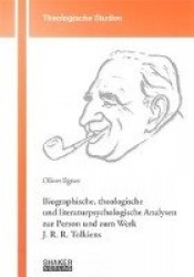 Biographische, theologische und literaturpsychologische Analysen zur Person und zum Werk J. R. R. Tolkiens