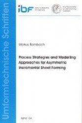 Process Strategies and Modelling Approaches for Asymmetric Incremental Sheet Forming