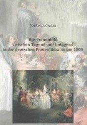Das Frauenbild zwischen Tugend und Untugend in der deutschen Frauenliteratur um 1800