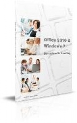 Microsoft Office 2010&Windows 7 - der schnelle Umstieg